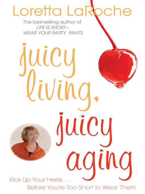 Title details for Juicy Living, Juicy Aging by Loretta Laroche - Available